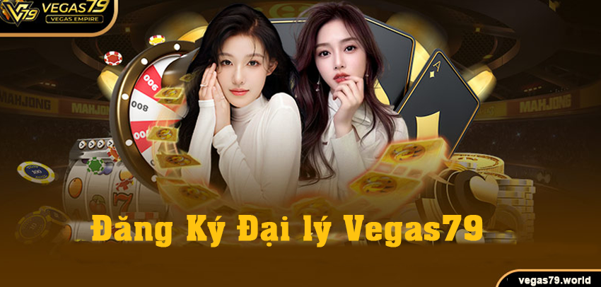 Đại lý vegas79 - Hướng dẫn cách bước đăng ký đại lý