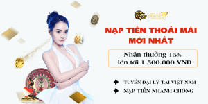 Nạp Tiền Thả Ga Vegas79 – Thoải Mái Chơi Game Nhận 15% Tiền Thưởng Tại Vegas79